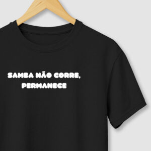 camiseta-samba-nao-corre-permanece Camiseta Samba Não Corre, Permanece